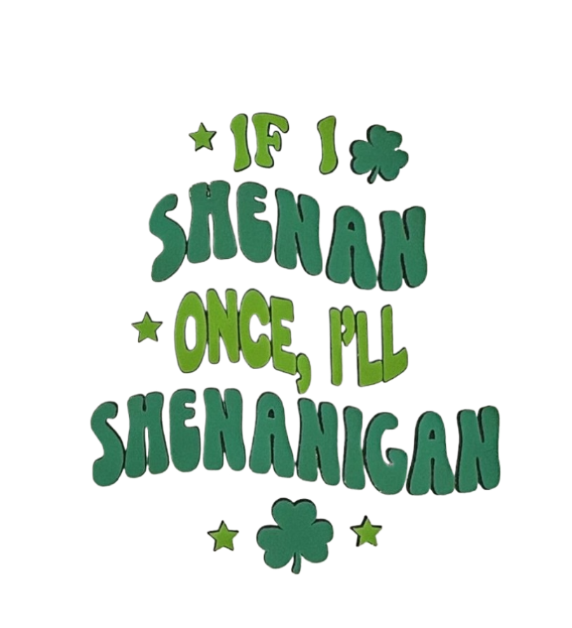 Funny St. Patrick’s Day T-shirt • “If I Shenan Once, I’ll Shenanigan” Tee